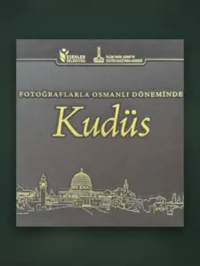 Fotoğraflarla Osmanlı Döneminde Kudüs — UFİDAB Filistin Kütüphanesi